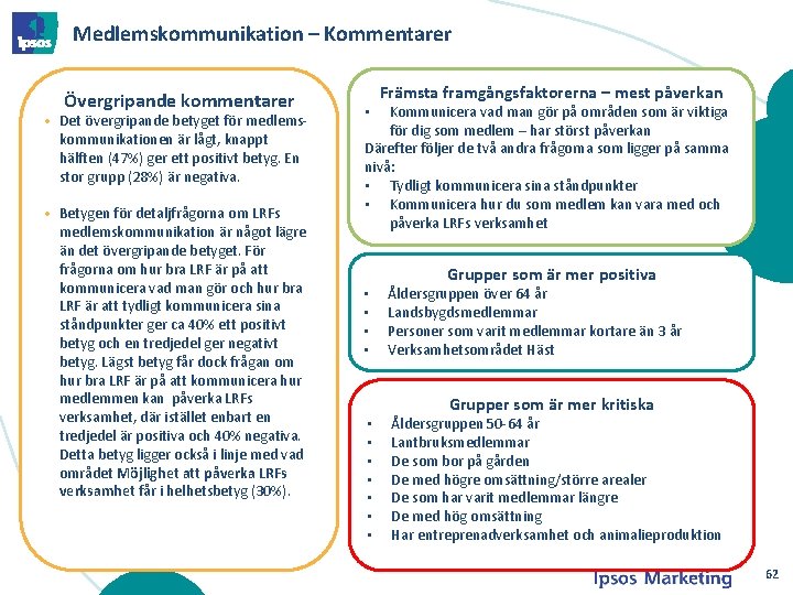 Medlemskommunikation – Kommentarer Övergripande kommentarer • Det övergripande betyget för medlemskommunikationen är lågt, knappt