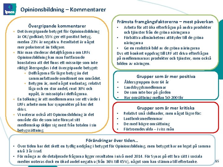 Opinionsbildning – Kommentarer Övergripande kommentarer • Det övergripande betyget för Opinionsbildning är OK/godkänt; 55%