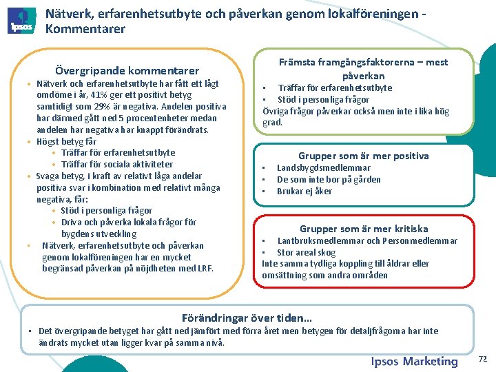 Nätverk, erfarenhetsutbyte och påverkan genom lokalföreningen - Kommentarer Främsta framgångsfaktorerna – mest påverkan Övergripande