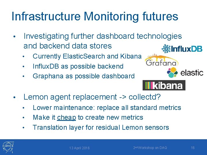 Infrastructure Monitoring futures • Investigating further dashboard technologies and backend data stores • •