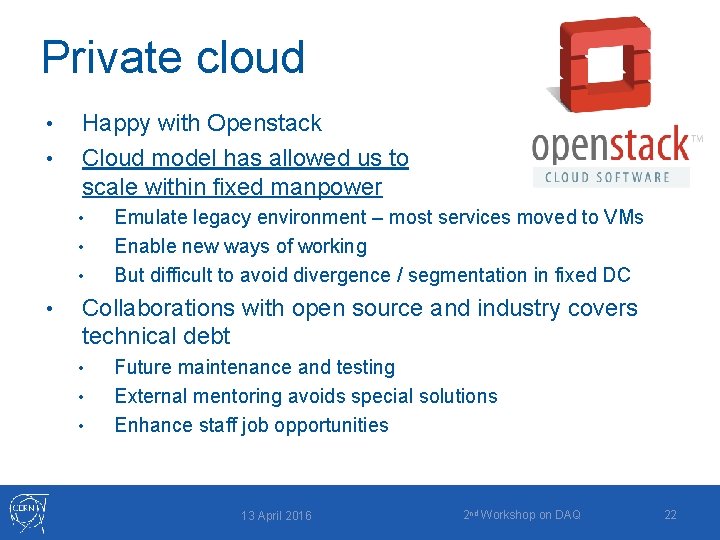 Private cloud • • Happy with Openstack Cloud model has allowed us to scale