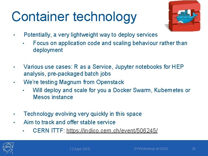 Container technology • Potentially, a very lightweight way to deploy services • Focus on