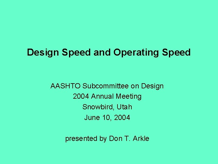 Design Speed and Operating Speed AASHTO Subcommittee on Design 2004 Annual Meeting Snowbird, Utah