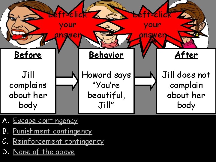 Left-click your answer Before Behavior After Jill complains about her body Howard says “You’re