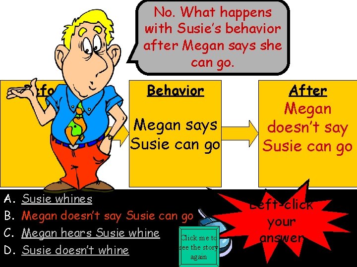 No. What happens with Susie’s behavior after Megan says she can go. Before Behavior