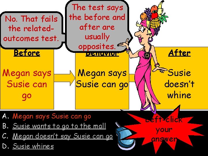 No. That fails the relatedoutcomes test. Before Megan says Susie can go A. B.