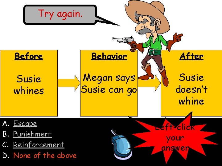 Try again. A. B. C. D. Before Behavior After Susie whines Megan says Susie