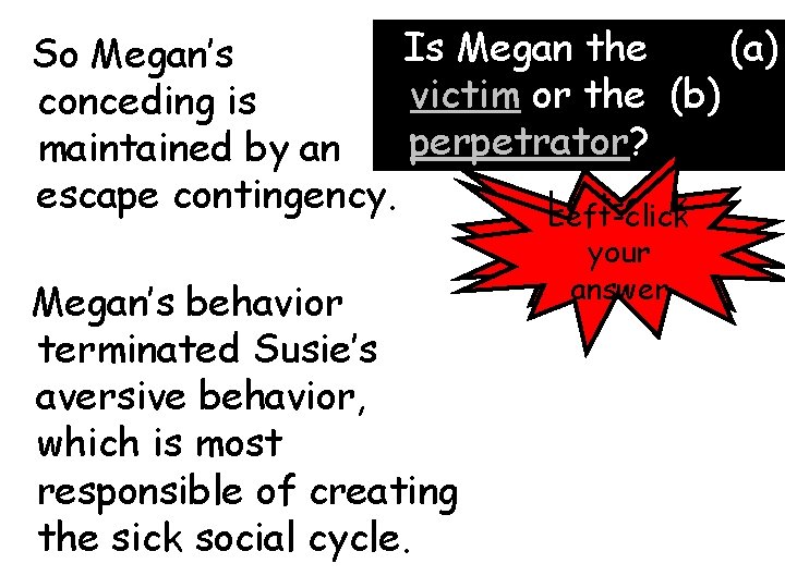Is Megan the (a) So Megan’s victim or the (b) conceding is perpetrator? maintained
