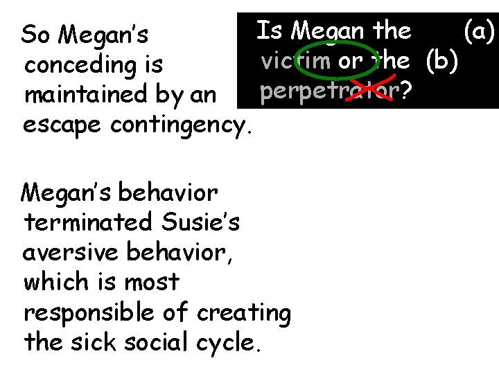 Is Megan the (a) So Megan’s victim or the (b) conceding is perpetrator? maintained