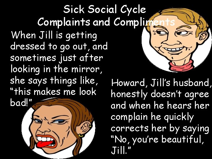 Sick Social Cycle Complaints and Compliments When Jill is getting dressed to go out,