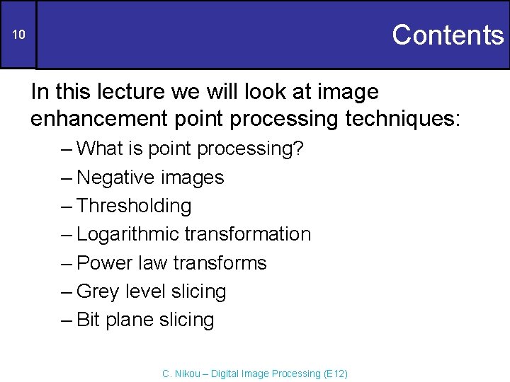 Contents 10 In this lecture we will look at image enhancement point processing techniques: