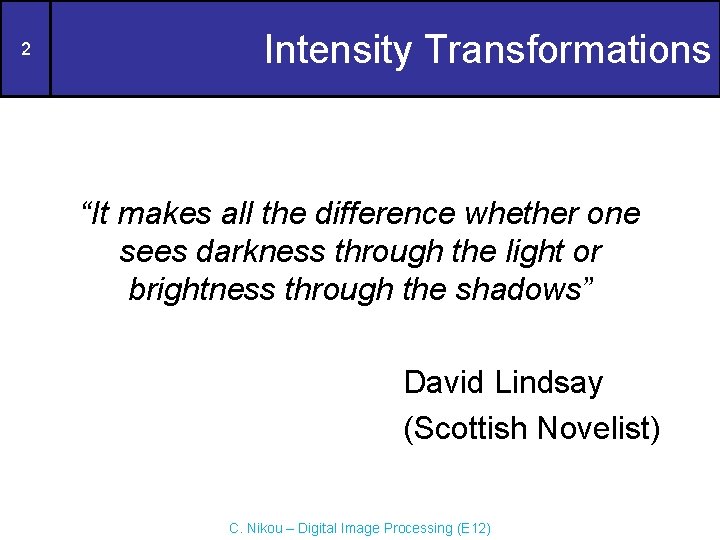 2 Intensity Transformations “It makes all the difference whether one sees darkness through the
