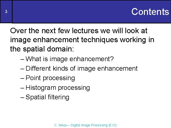 Contents 3 Over the next few lectures we will look at image enhancement techniques