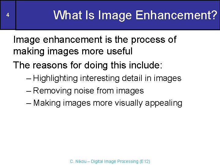 4 What Is Image Enhancement? Image enhancement is the process of making images more