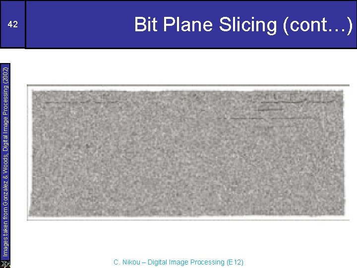 Bit Plane Slicing (cont…) Images taken from Gonzalez & Woods, Digital Image Processing (2002)