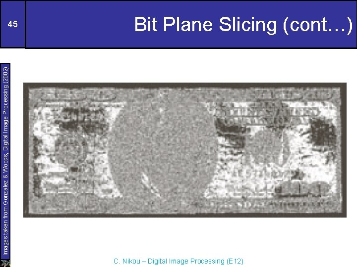 Bit Plane Slicing (cont…) Images taken from Gonzalez & Woods, Digital Image Processing (2002)