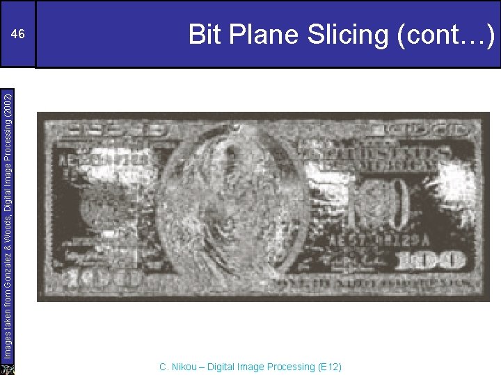 Bit Plane Slicing (cont…) Images taken from Gonzalez & Woods, Digital Image Processing (2002)