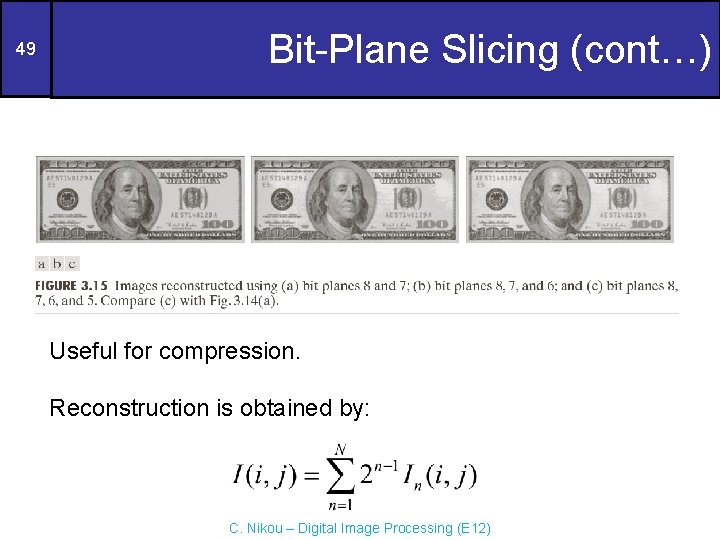 49 Bit-Plane Slicing (cont…) Useful for compression. Reconstruction is obtained by: C. Nikou –