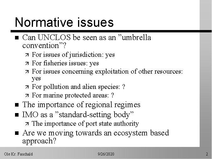 Normative issues n Can UNCLOS be seen as an ”umbrella convention”? ä ä ä