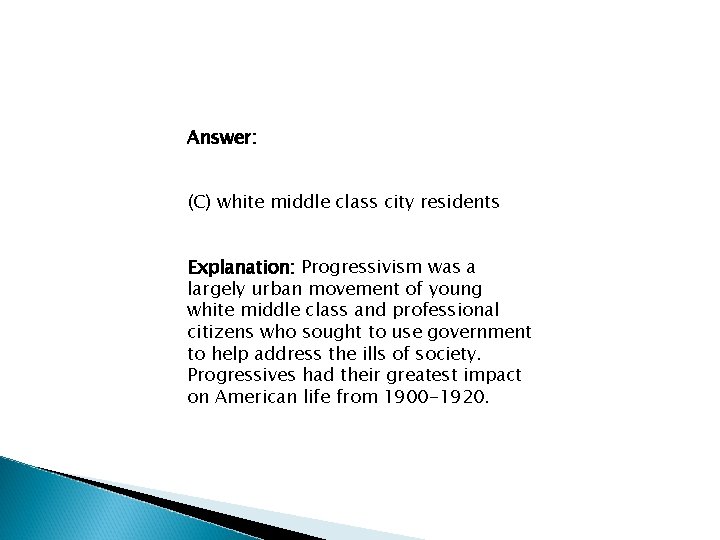 Answer: (C) white middle class city residents Explanation: Progressivism was a largely urban movement