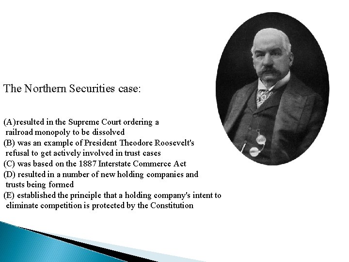 The Northern Securities case: (A) resulted in the Supreme Court ordering a railroad monopoly