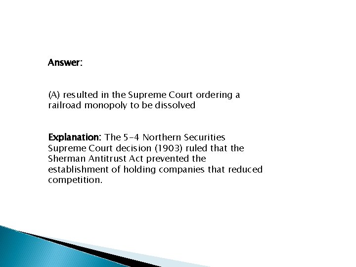 Answer: (A) resulted in the Supreme Court ordering a railroad monopoly to be dissolved