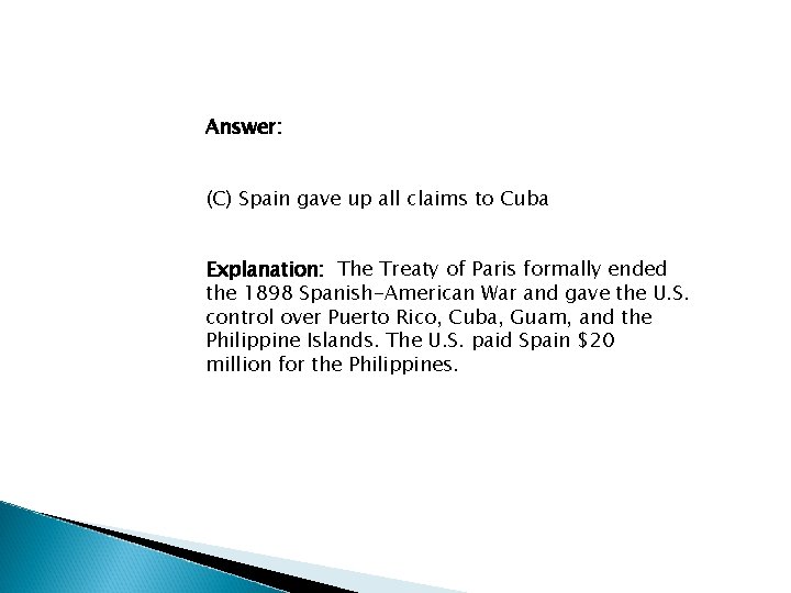 Answer: (C) Spain gave up all claims to Cuba Explanation: The Treaty of Paris