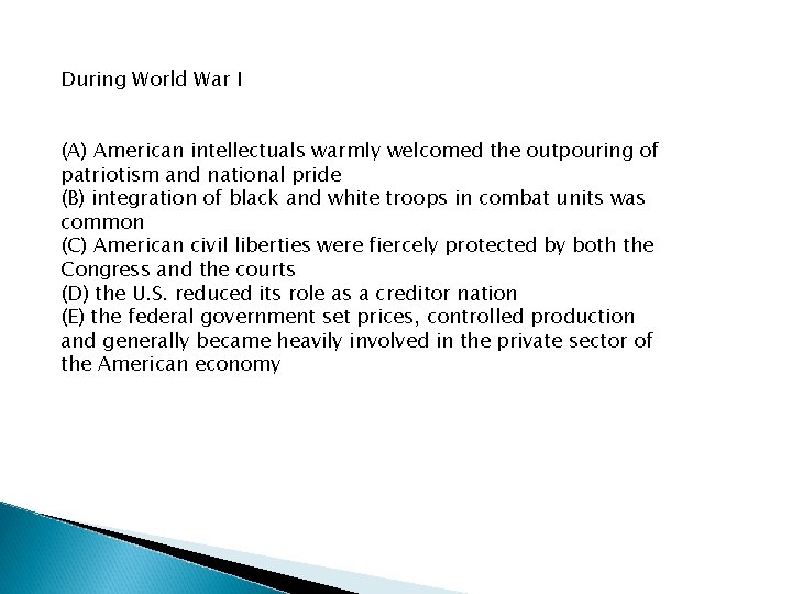 During World War I (A) American intellectuals warmly welcomed the outpouring of patriotism and