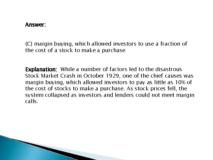 Answer: (C) margin buying, which allowed investors to use a fraction of the cost