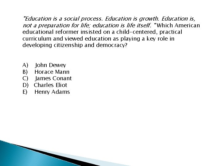 "Education is a social process. Education is growth. Education is, not a preparation for