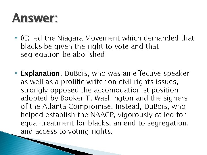 Answer: (C) led the Niagara Movement which demanded that blacks be given the right