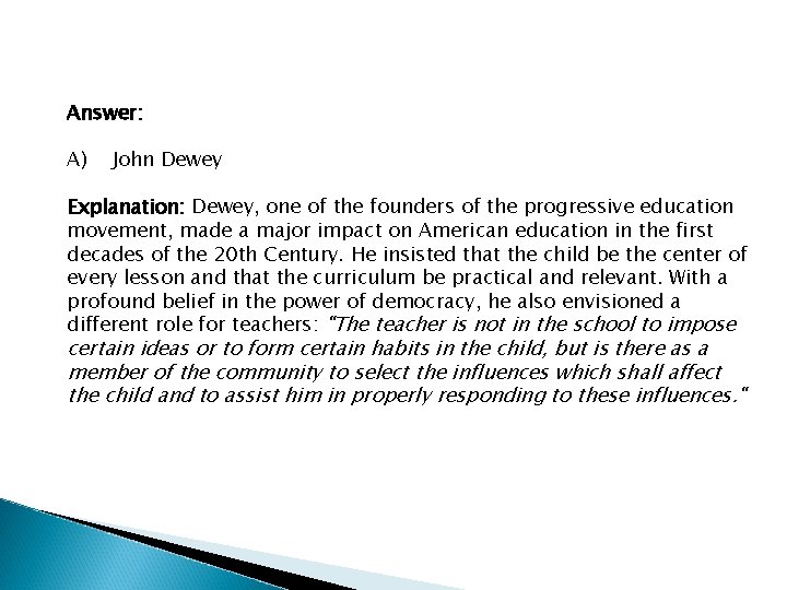 Answer: A) John Dewey Explanation: Dewey, one of the founders of the progressive education