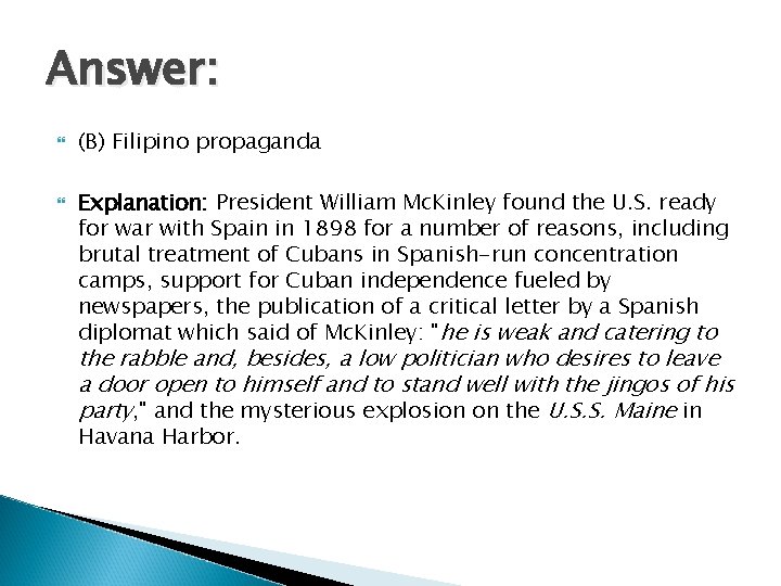 Answer: (B) Filipino propaganda Explanation: President William Mc. Kinley found the U. S. ready