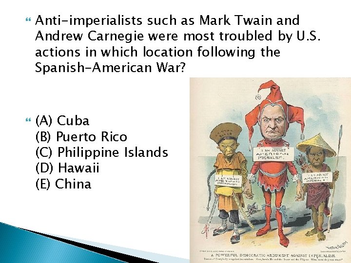  Anti-imperialists such as Mark Twain and Andrew Carnegie were most troubled by U.