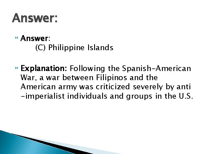 Answer: (C) Philippine Islands Explanation: Following the Spanish-American War, a war between Filipinos and