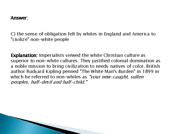 Answer: C) the sense of obligation felt by whites in England America to "civilize"