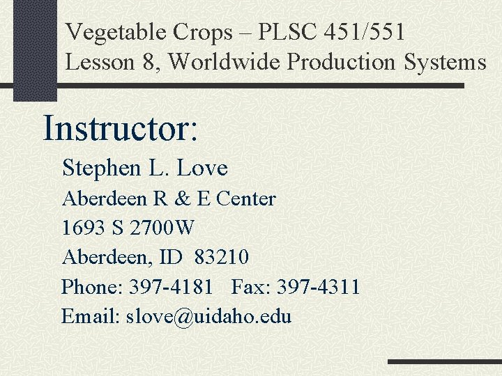 Vegetable Crops – PLSC 451/551 Lesson 8, Worldwide Production Systems Instructor: Stephen L. Love