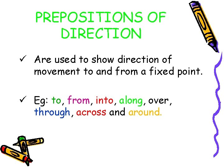 PREPOSITIONS OF DIRECTION ü Are used to show direction of movement to and from