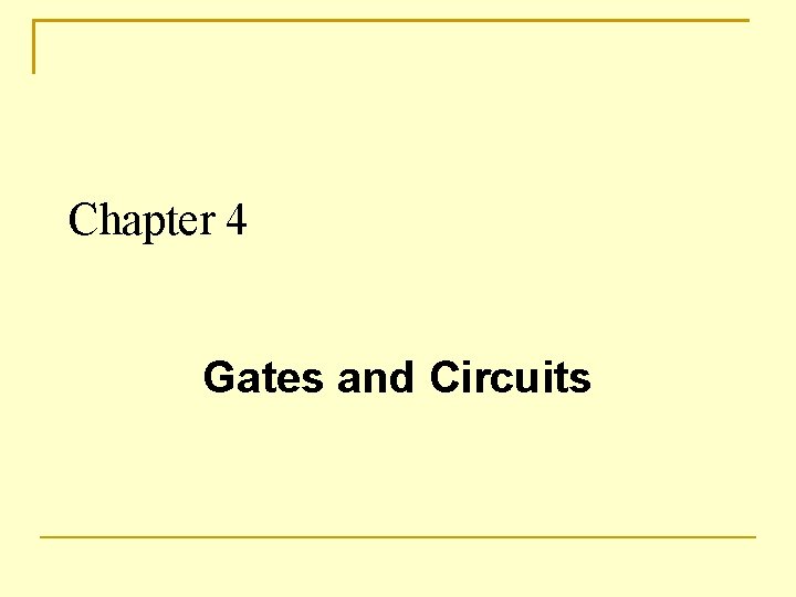 Chapter 4 Gates and Circuits Layers of a