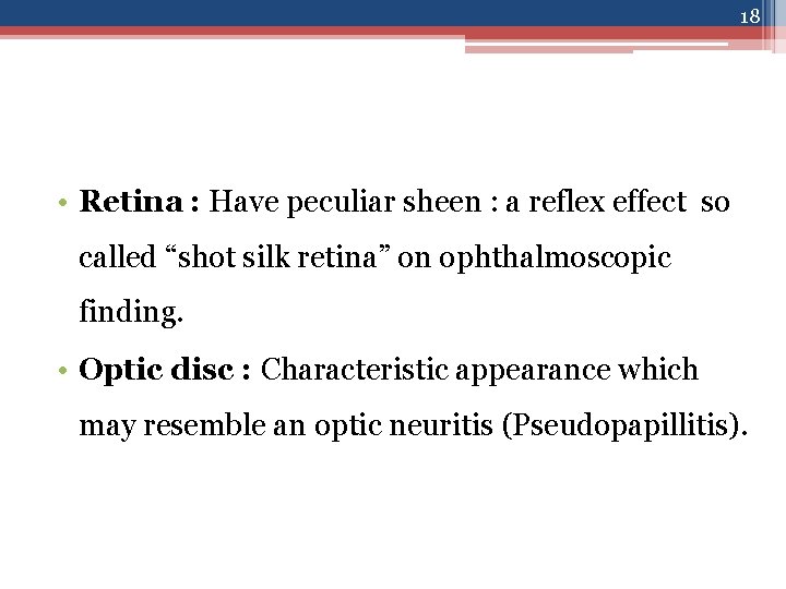 18 • Retina : Have peculiar sheen : a reflex effect so called “shot