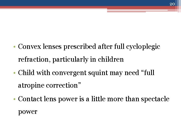 20 • Convex lenses prescribed after full cycloplegic refraction, particularly in children • Child