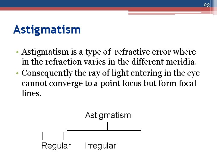 23 Astigmatism • Astigmatism is a type of refractive error where in the refraction