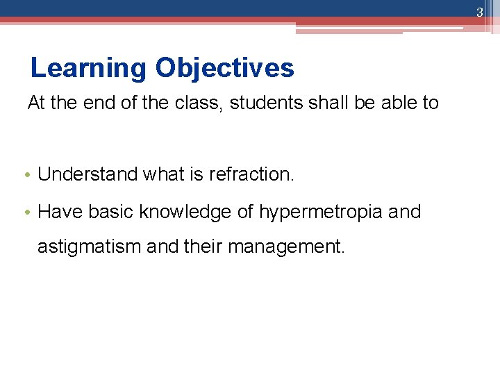 3 Learning Objectives At the end of the class, students shall be able to
