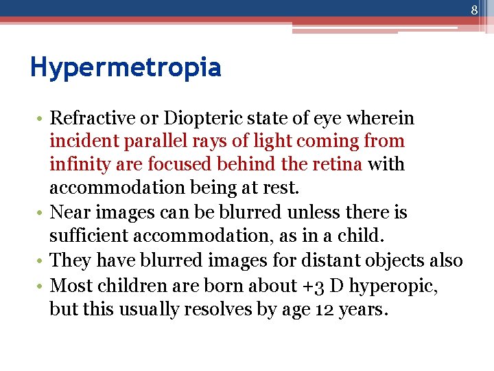 8 Hypermetropia • Refractive or Diopteric state of eye wherein incident parallel rays of