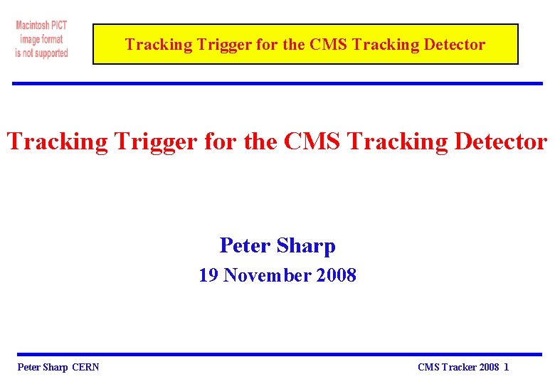 Tracking Trigger for the CMS Tracking Detector Peter Sharp 19 November 2008 Peter Sharp