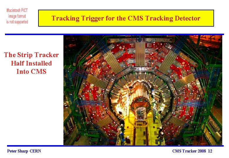 Tracking Trigger for the CMS Tracking Detector The Strip Tracker Half Installed Into CMS