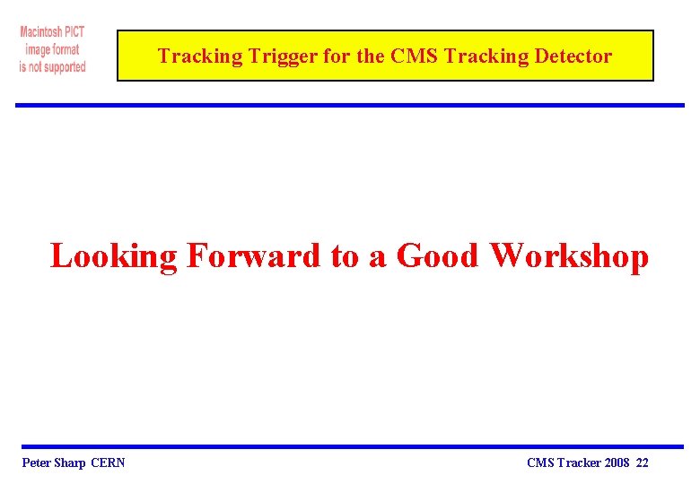 Tracking Trigger for the CMS Tracking Detector Looking Forward to a Good Workshop Peter