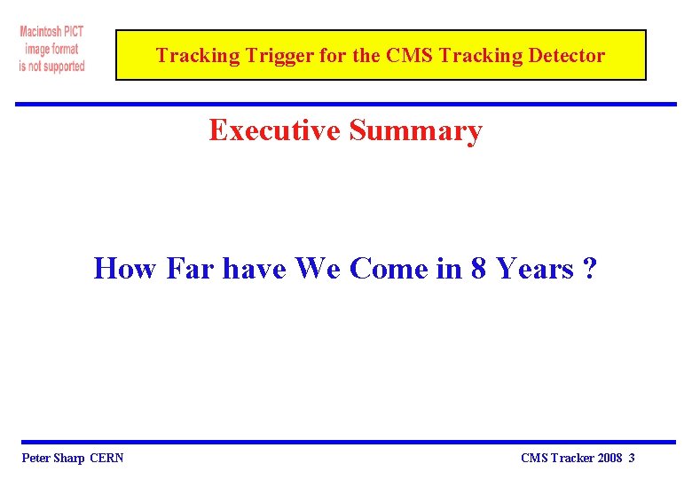 Tracking Trigger for the CMS Tracking Detector Executive Summary How Far have We Come