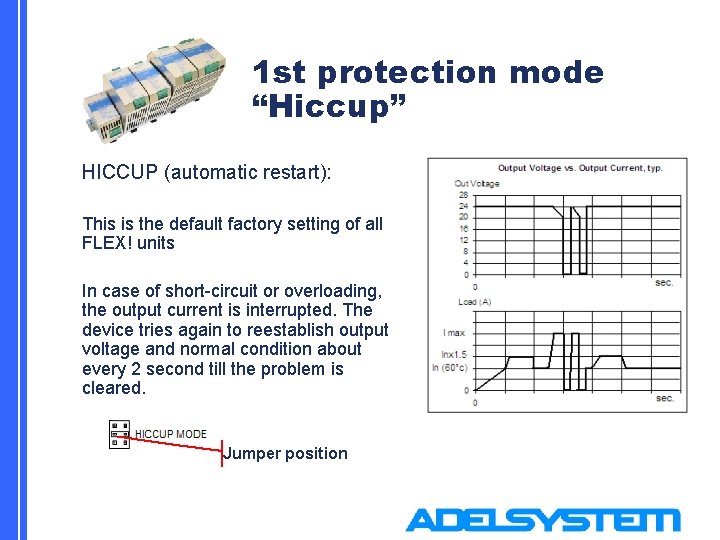 1 st protection mode “Hiccup” HICCUP (automatic restart): This is the default factory setting