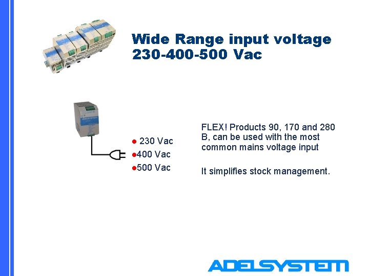 Wide Range input voltage 230 -400 -500 Vac 230 Vac l 400 Vac l